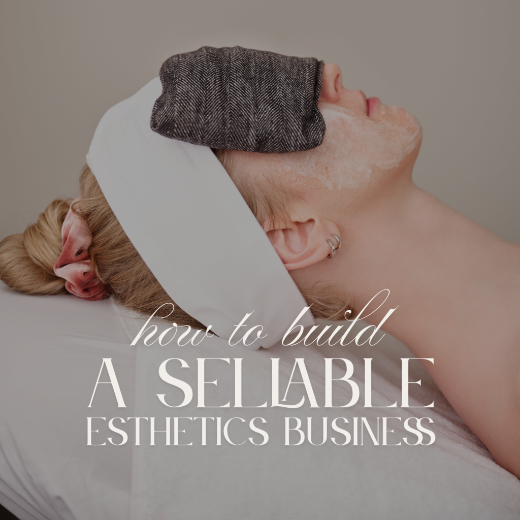 How to Build a Sellable Esthetics Business (Even if You’re Solo)